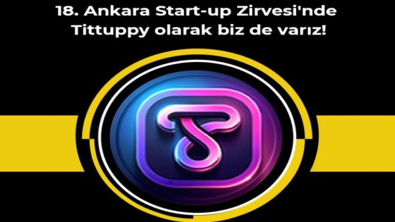 18. Ankara Start-Up Zirvesinde Tittuppy Olarak Bizde Varız