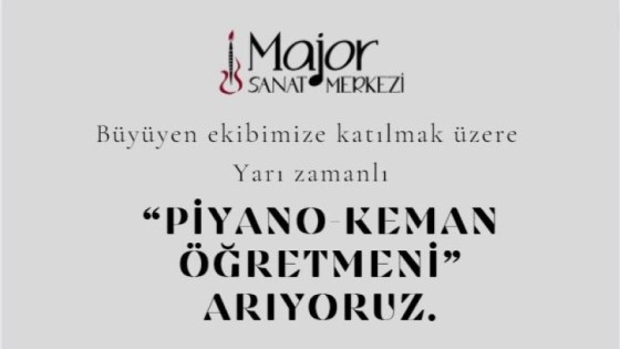 Major Sanat Organizasyon ve Eğitim Hizmetleri - Piyano - Keman Öğretmeni (Yarı Zamanlı)